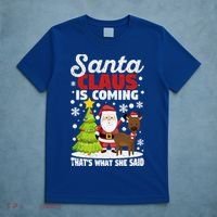 Funny Christmas Santa Claus Is Coming ThatS What She Said Gift T-Shirt thumb 5