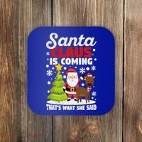 Funny Christmas Santa Claus Is Coming ThatS What She Said Gift Coaster thumb 0