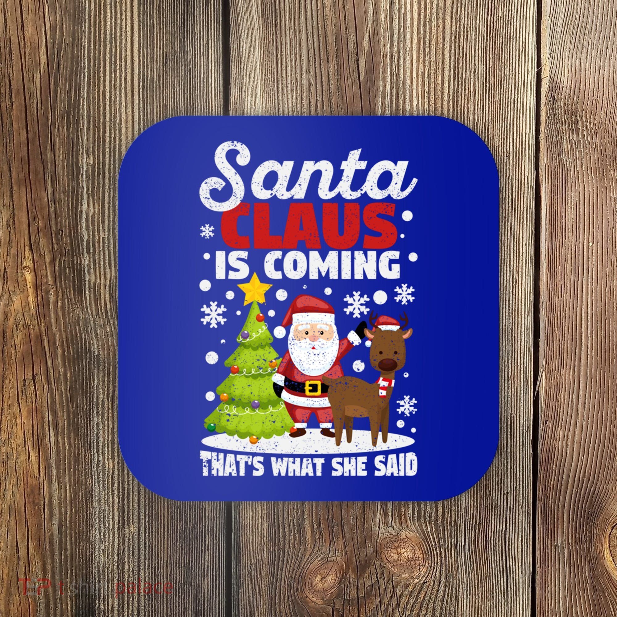 Funny Christmas Santa Claus Is Coming ThatS What She Said Gift Coaster