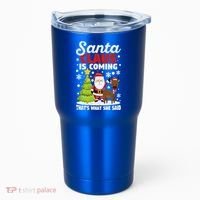 Funny Christmas Santa Claus Is Coming ThatS What She Said Gift Tumbler thumb 0