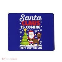 Funny Christmas Santa Claus Is Coming ThatS What She Said Gift Mousepad thumb 0