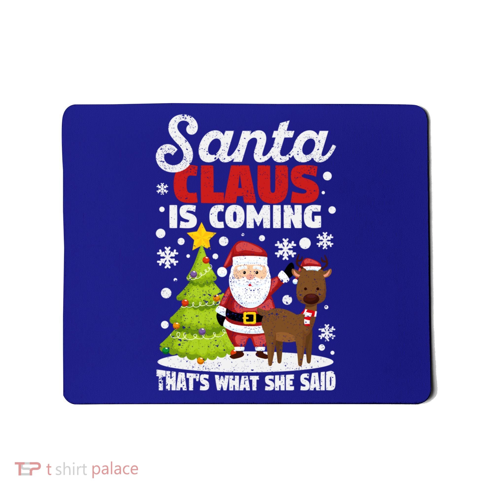 Funny Christmas Santa Claus Is Coming ThatS What She Said Gift Mousepad