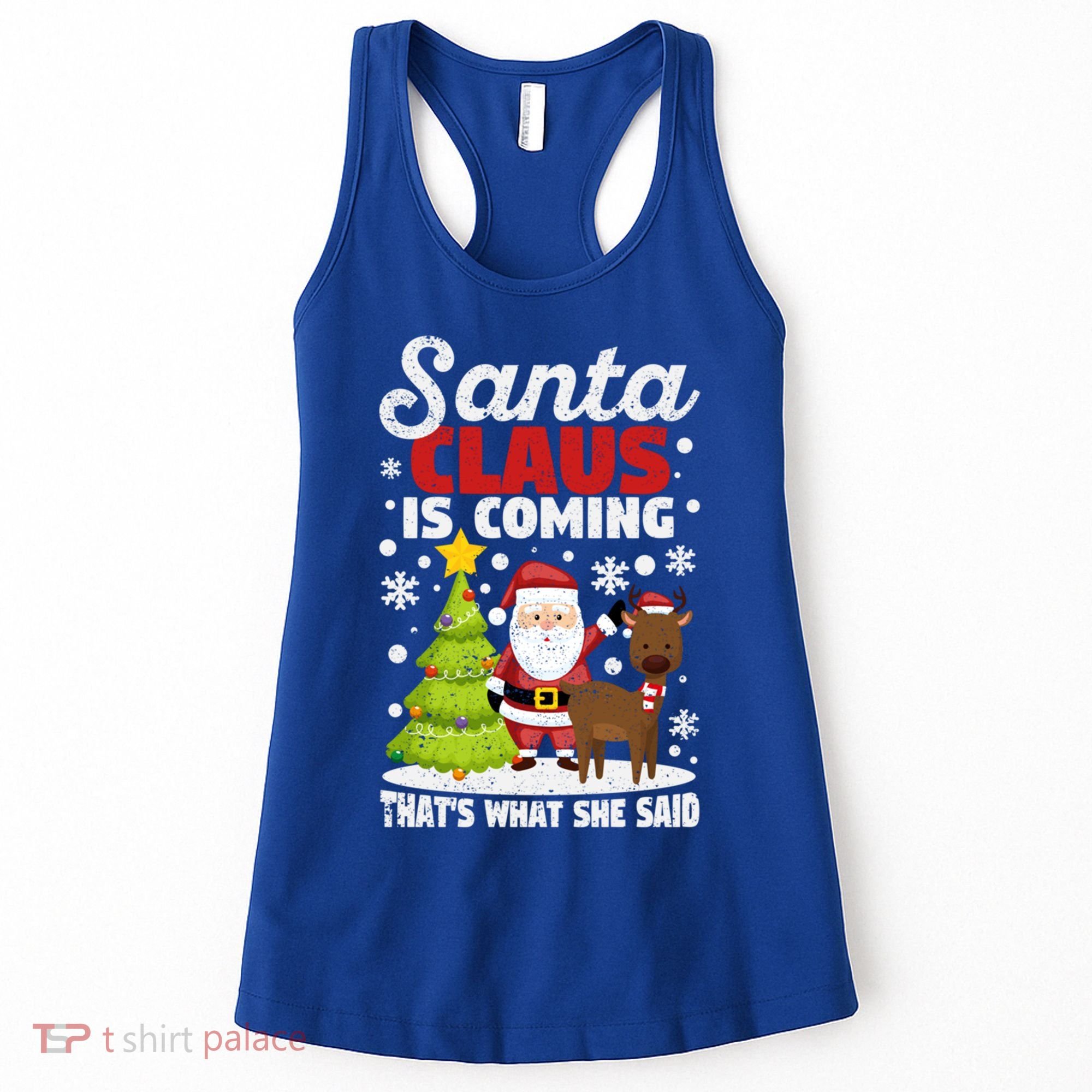Funny Christmas Santa Claus Is Coming ThatS What She Said Gift Women's Tank Top