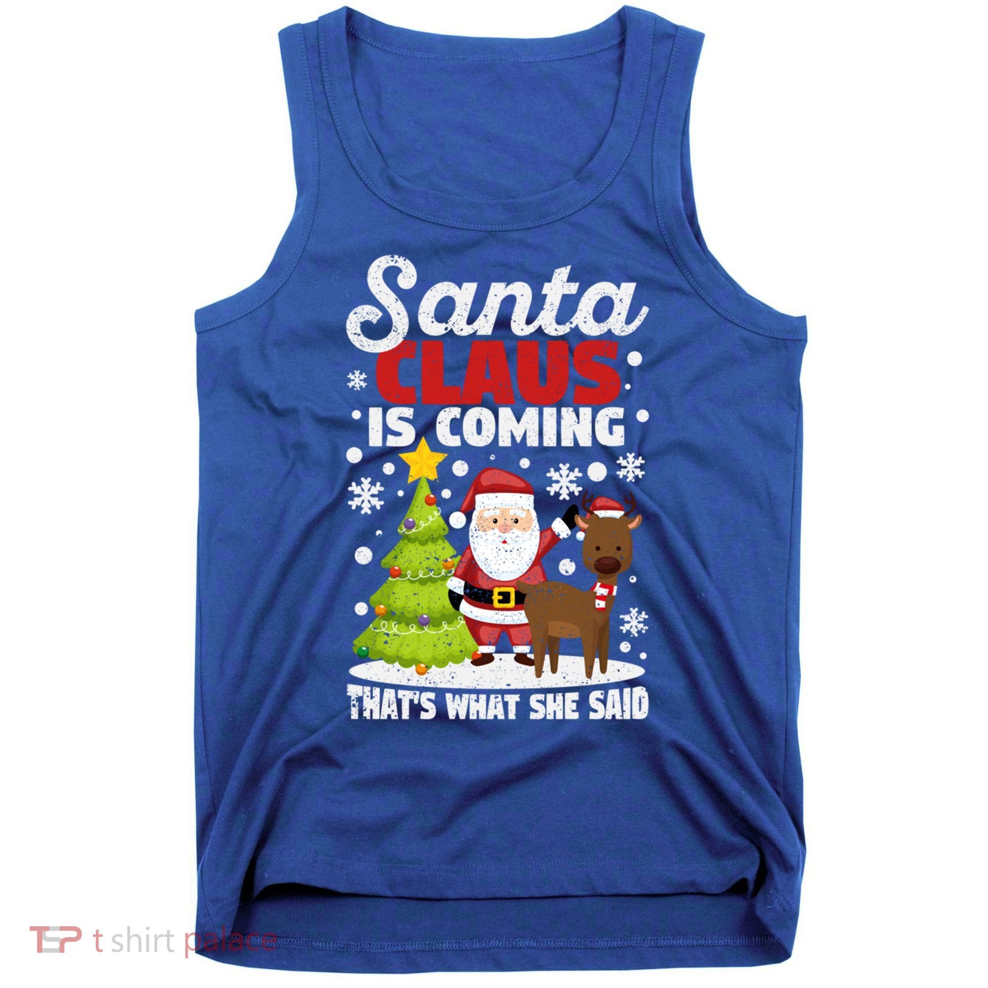 Funny Christmas Santa Claus Is Coming ThatS What She Said Gift Tank Top