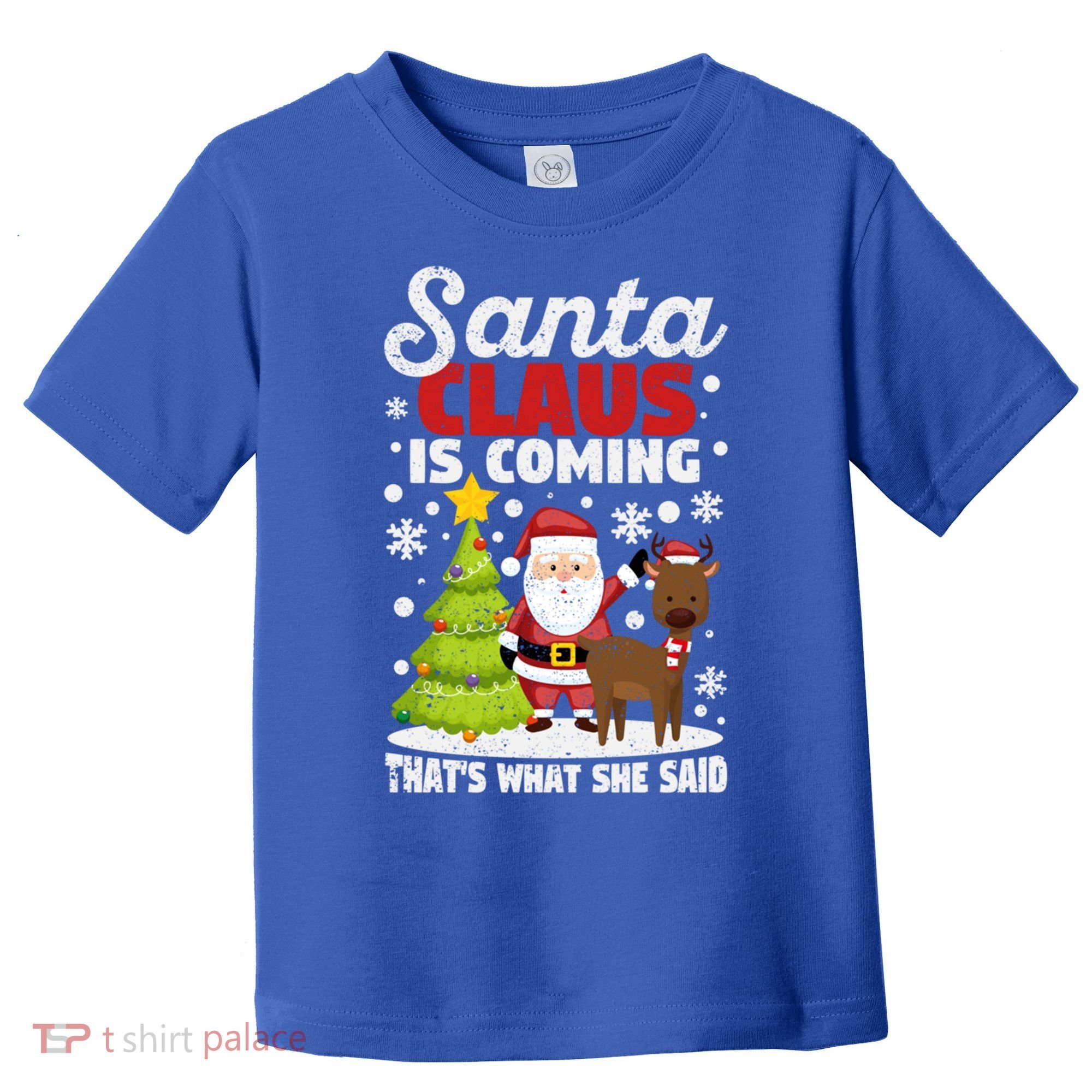 Funny Christmas Santa Claus Is Coming ThatS What She Said Gift Toddler T-Shirt