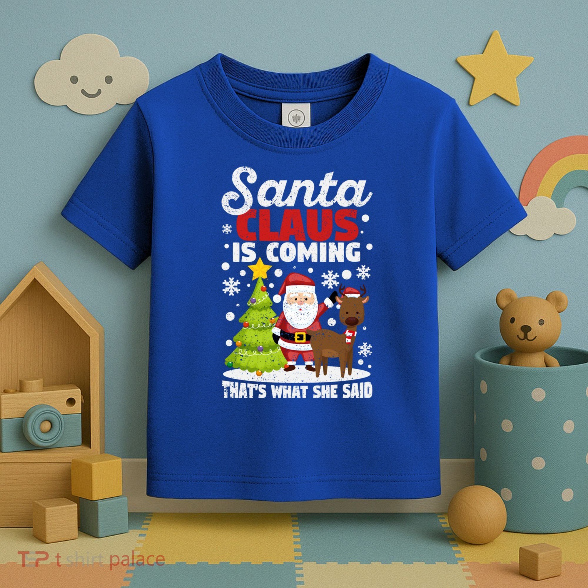Funny Christmas Santa Claus Is Coming ThatS What She Said Gift Toddler T-Shirt