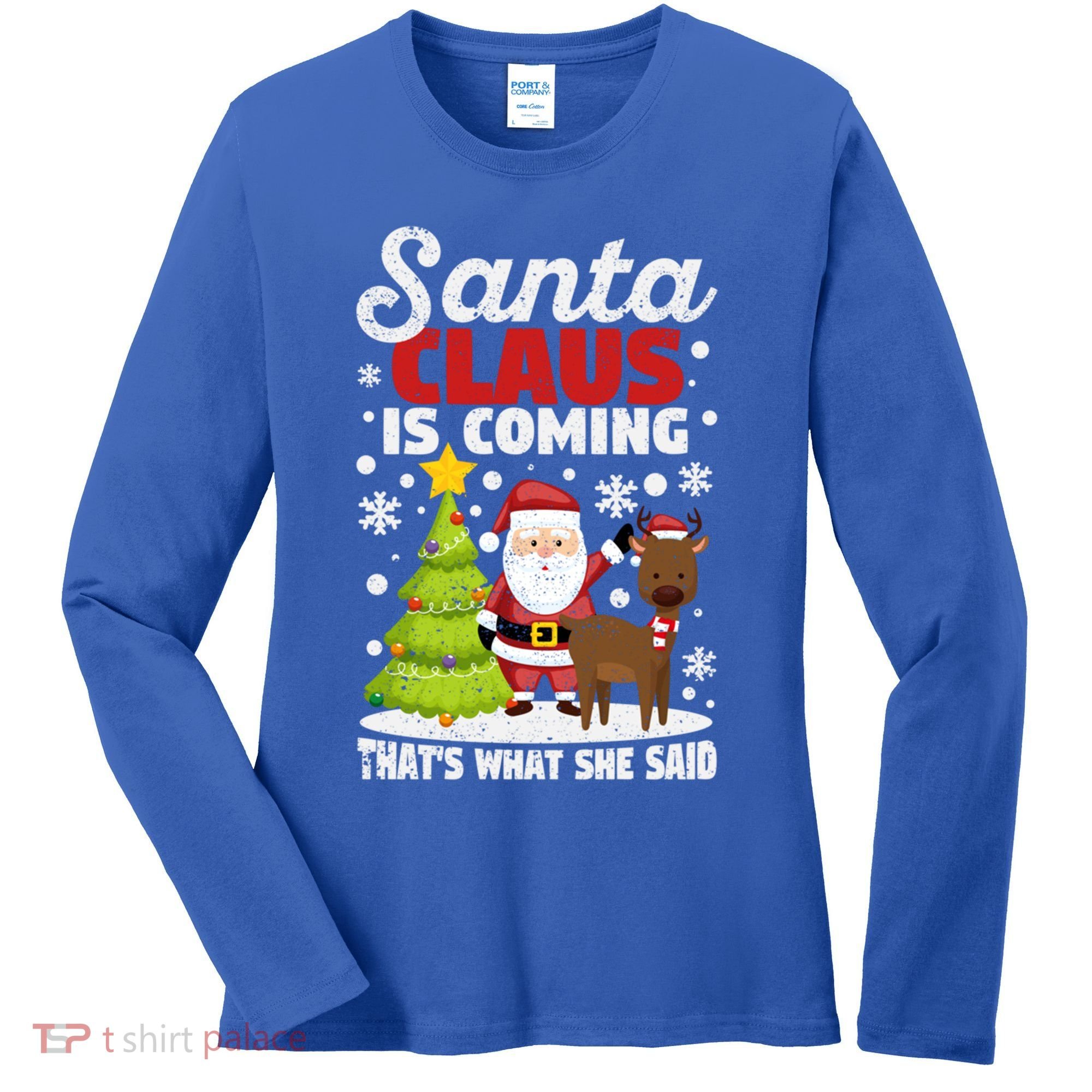 Funny Christmas Santa Claus Is Coming ThatS What She Said Gift Women's Long Sleeve Shirt