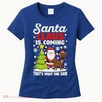 Funny Christmas Santa Claus Is Coming ThatS What She Said Gift Women's T-Shirt thumb 0