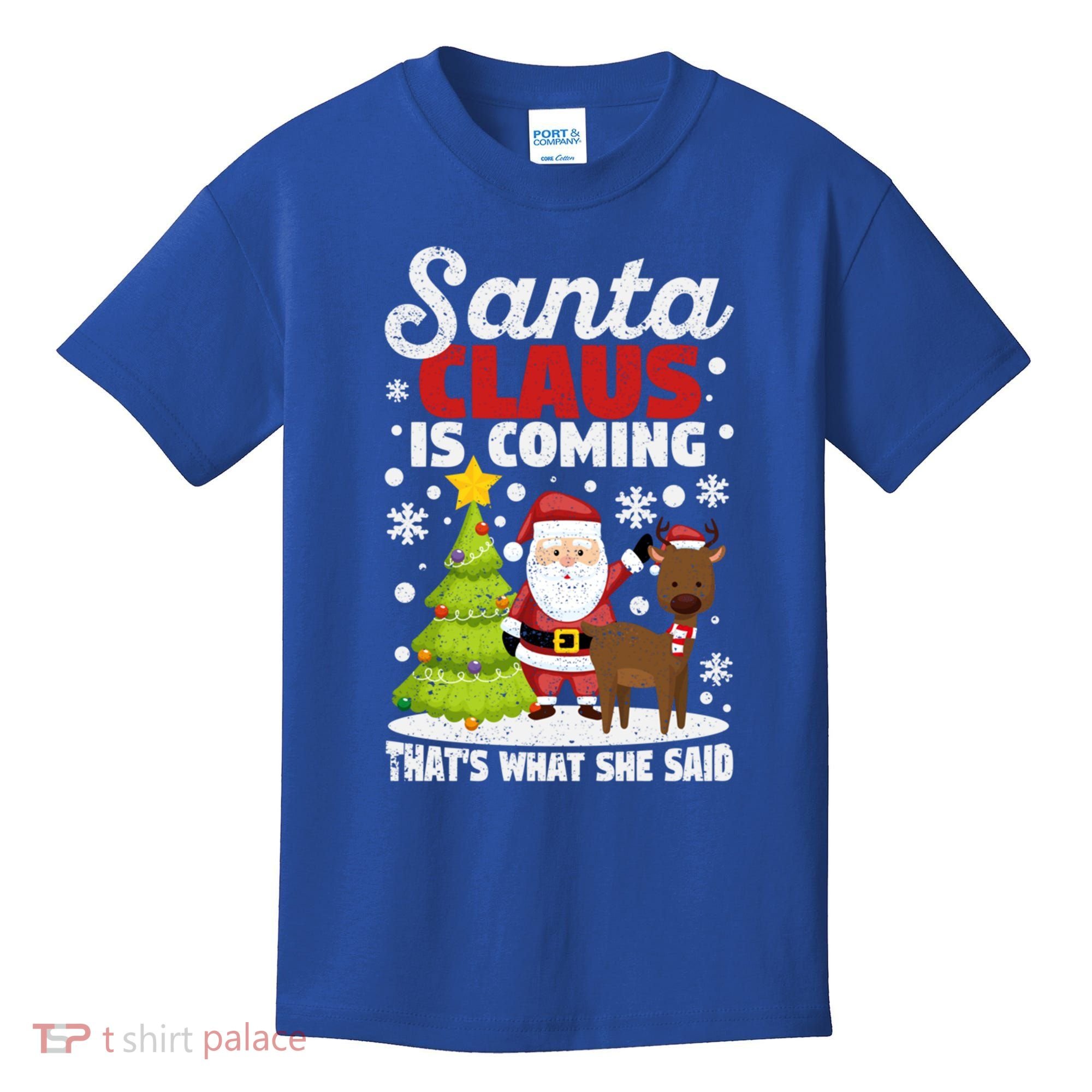 Funny Christmas Santa Claus Is Coming ThatS What She Said Gift Kids T-Shirt