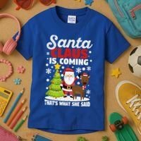 Funny Christmas Santa Claus Is Coming ThatS What She Said Gift Kids T-Shirt thumb 3