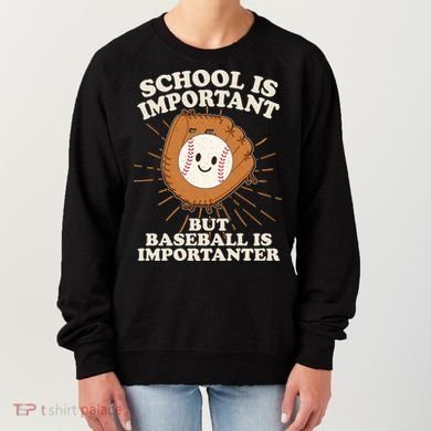 Funny Cute School Is Important But Baseball Is Importanter Women's Sweatshirt