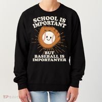 Funny Cute School Is Important But Baseball Is Importanter Women's Sweatshirt thumb 0
