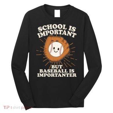 Funny Cute School Is Important But Baseball Is Importanter Long Sleeve Shirt