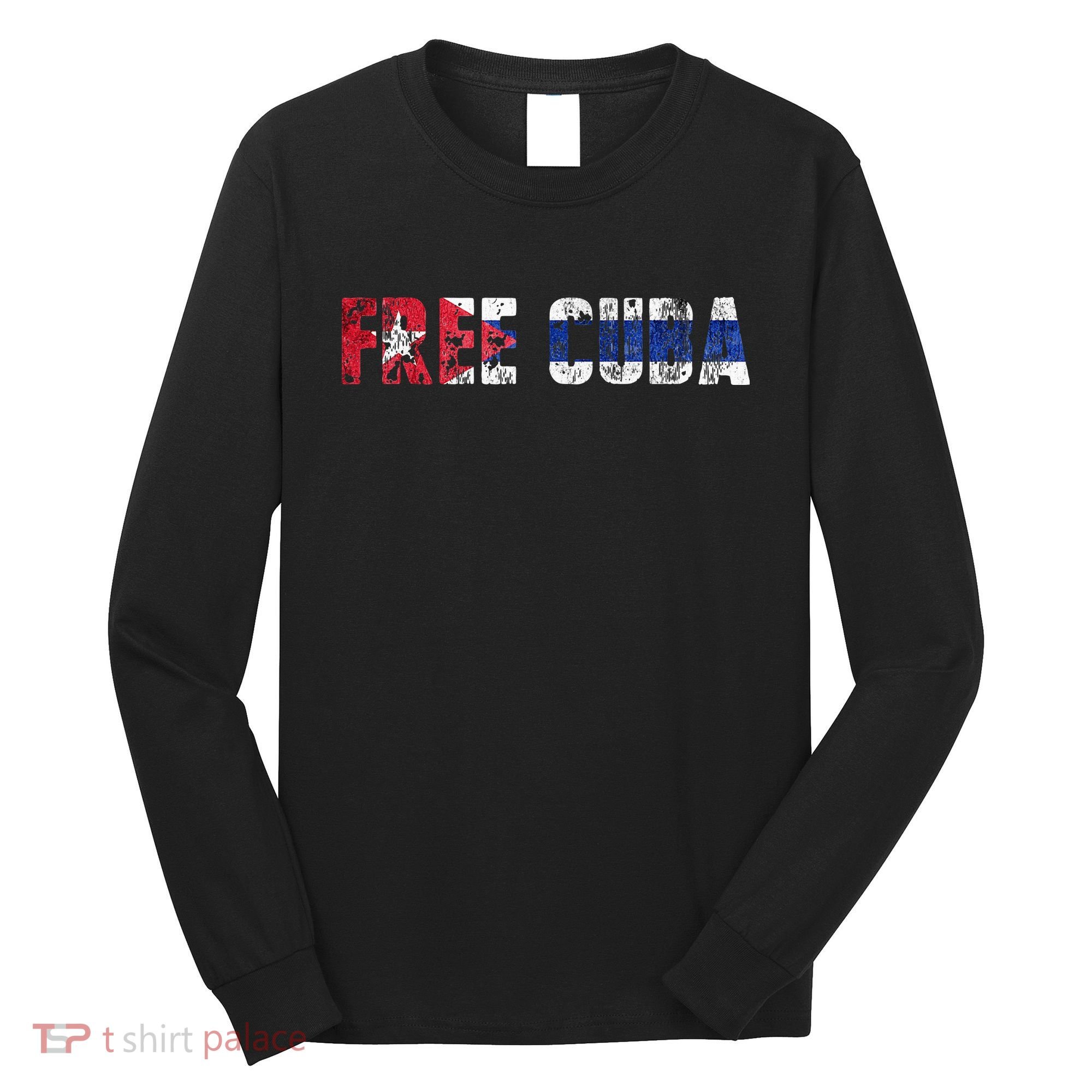 Free Cuba Sos Cuba Patriotic Cuban First Long Sleeve Shirt