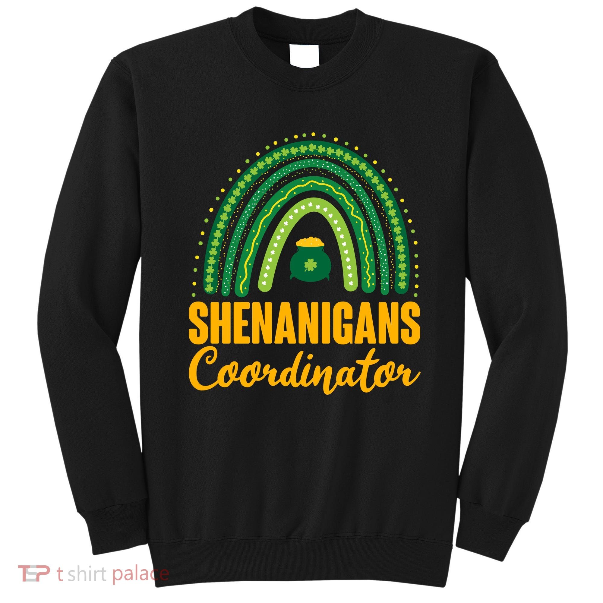 Funny Cute Shenanigans Coordinator Lucky Green Rainbow Pot Of Gold Sweatshirt