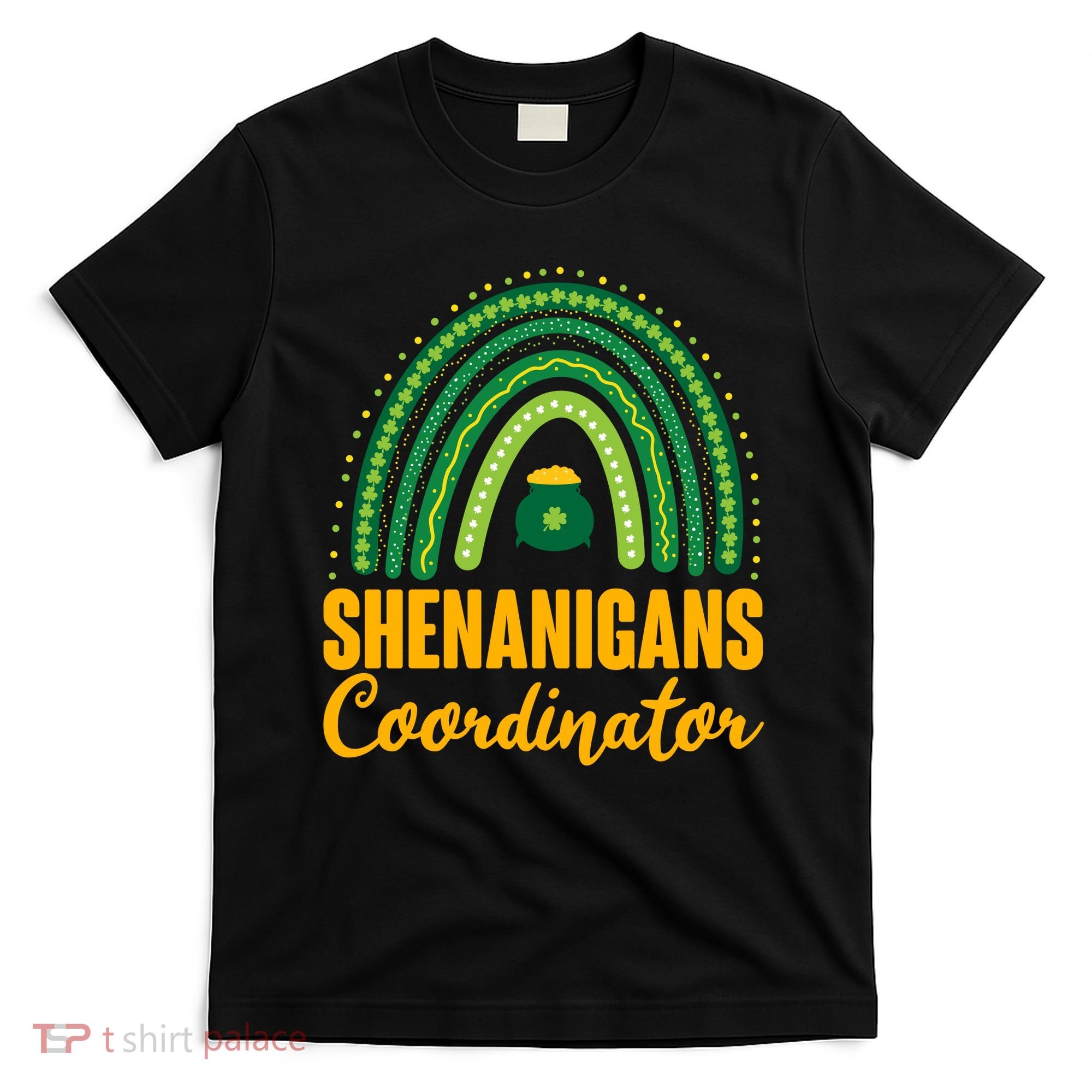 Funny Cute Shenanigans Coordinator Lucky Green Rainbow Pot Of Gold T-Shirt