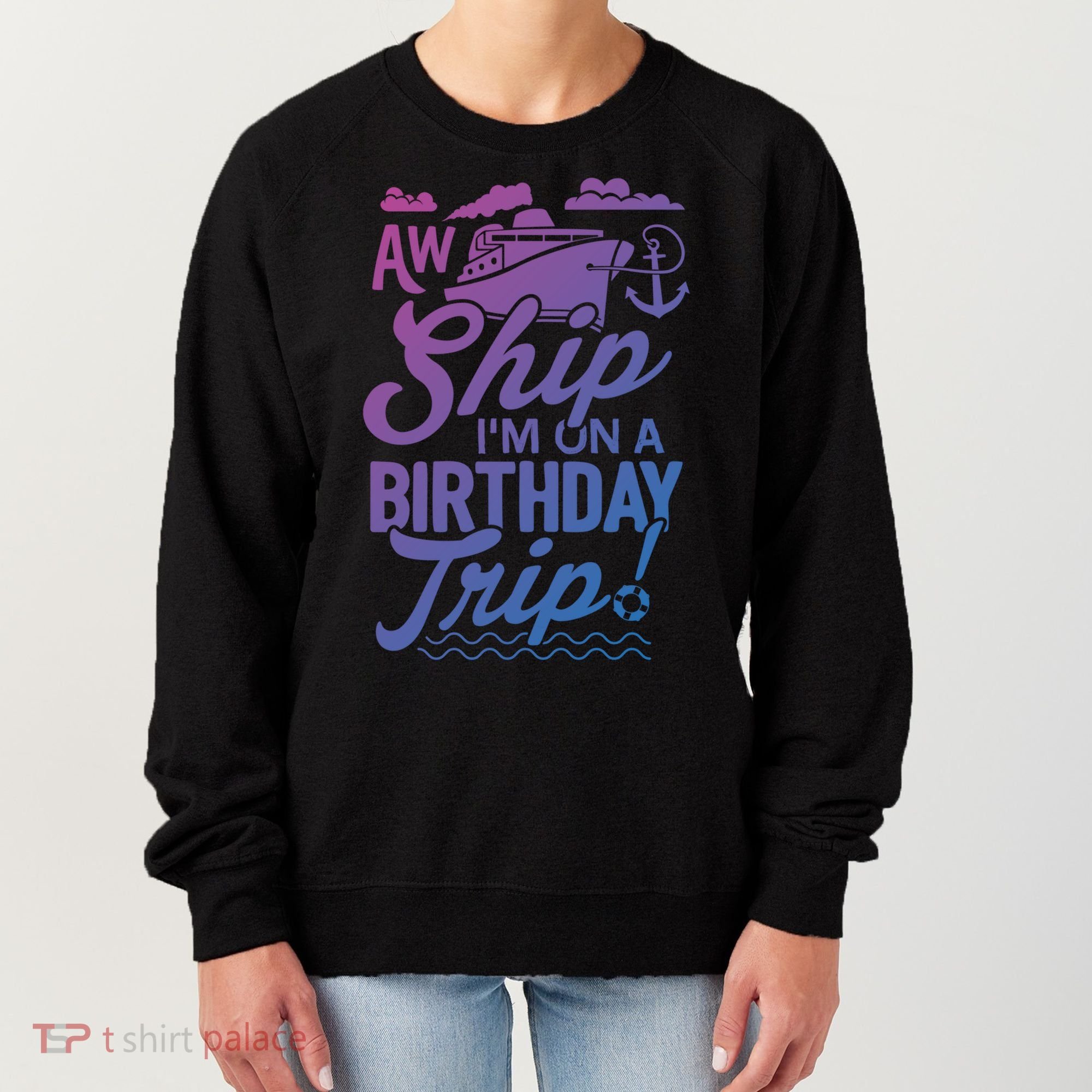 Funny Cruise Ship Vacation Aw Ship Im On A Birthday Trip Gift Women's Sweatshirt