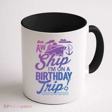Funny Cruise Ship Vacation Aw Ship Im On A Birthday Trip Gift Coffee Mug back