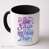 Funny Cruise Ship Vacation Aw Ship Im On A Birthday Trip Gift Coffee Mug thumb 0