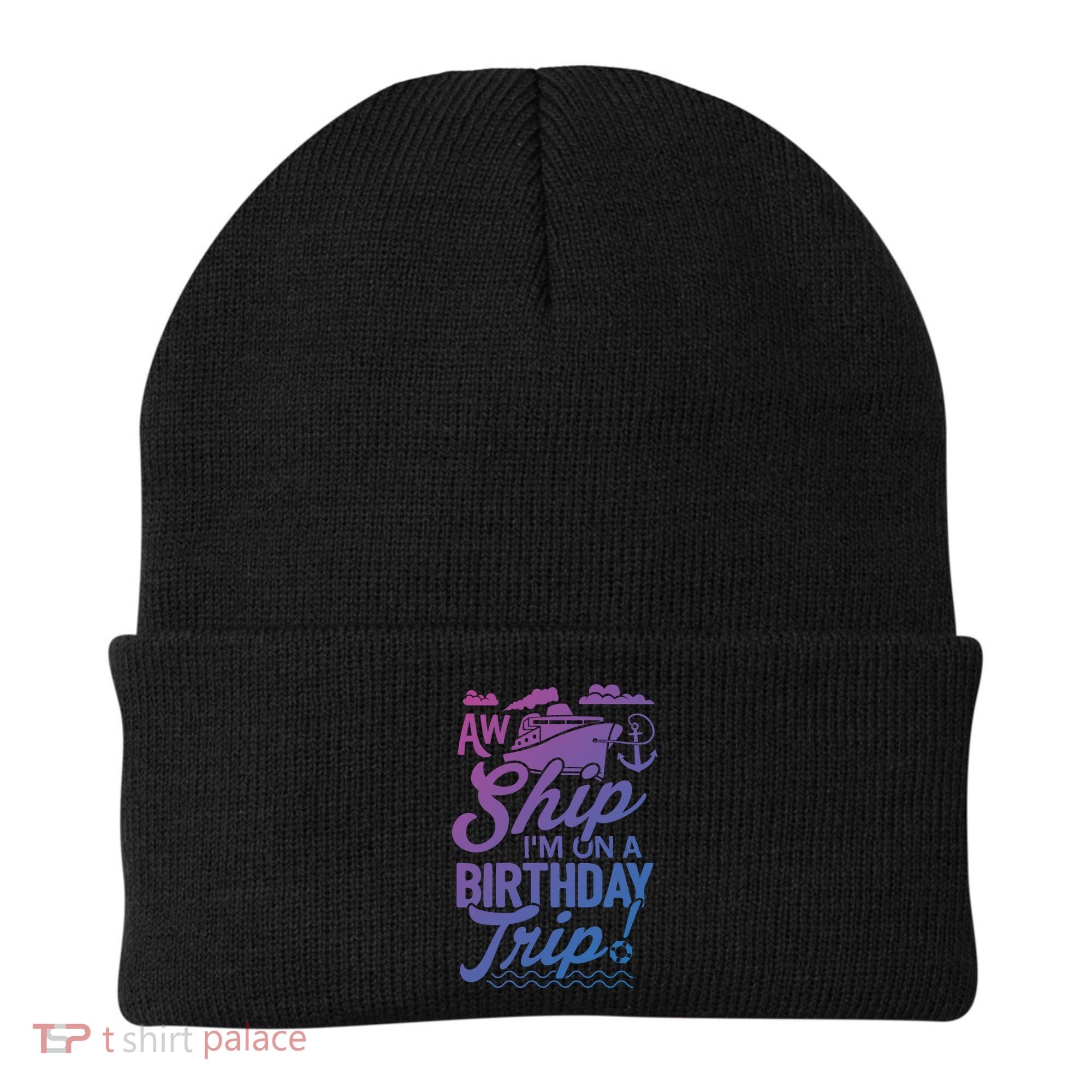 Funny Cruise Ship Vacation Aw Ship Im On A Birthday Trip Gift Beanie