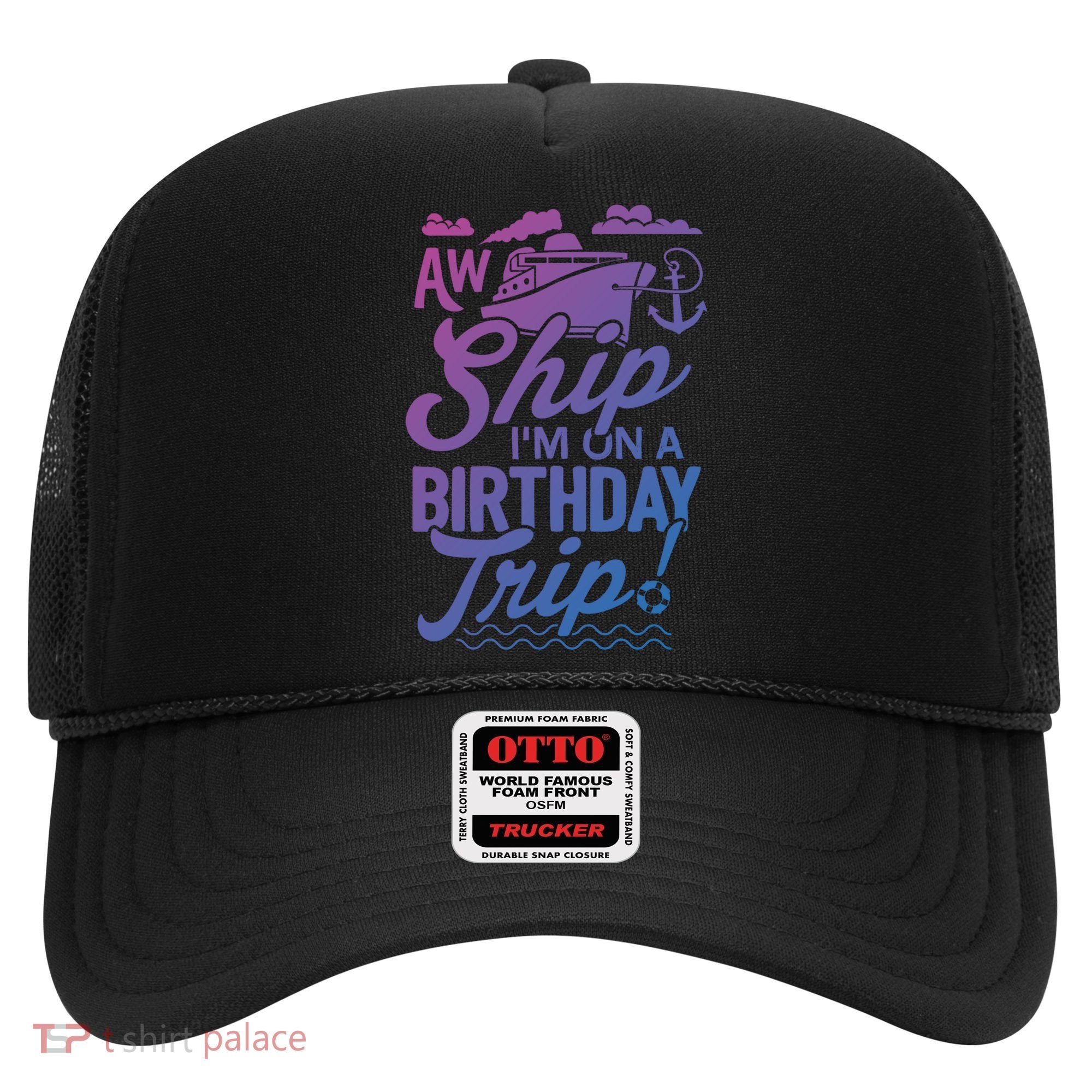 Funny Cruise Ship Vacation Aw Ship Im On A Birthday Trip Gift Hat