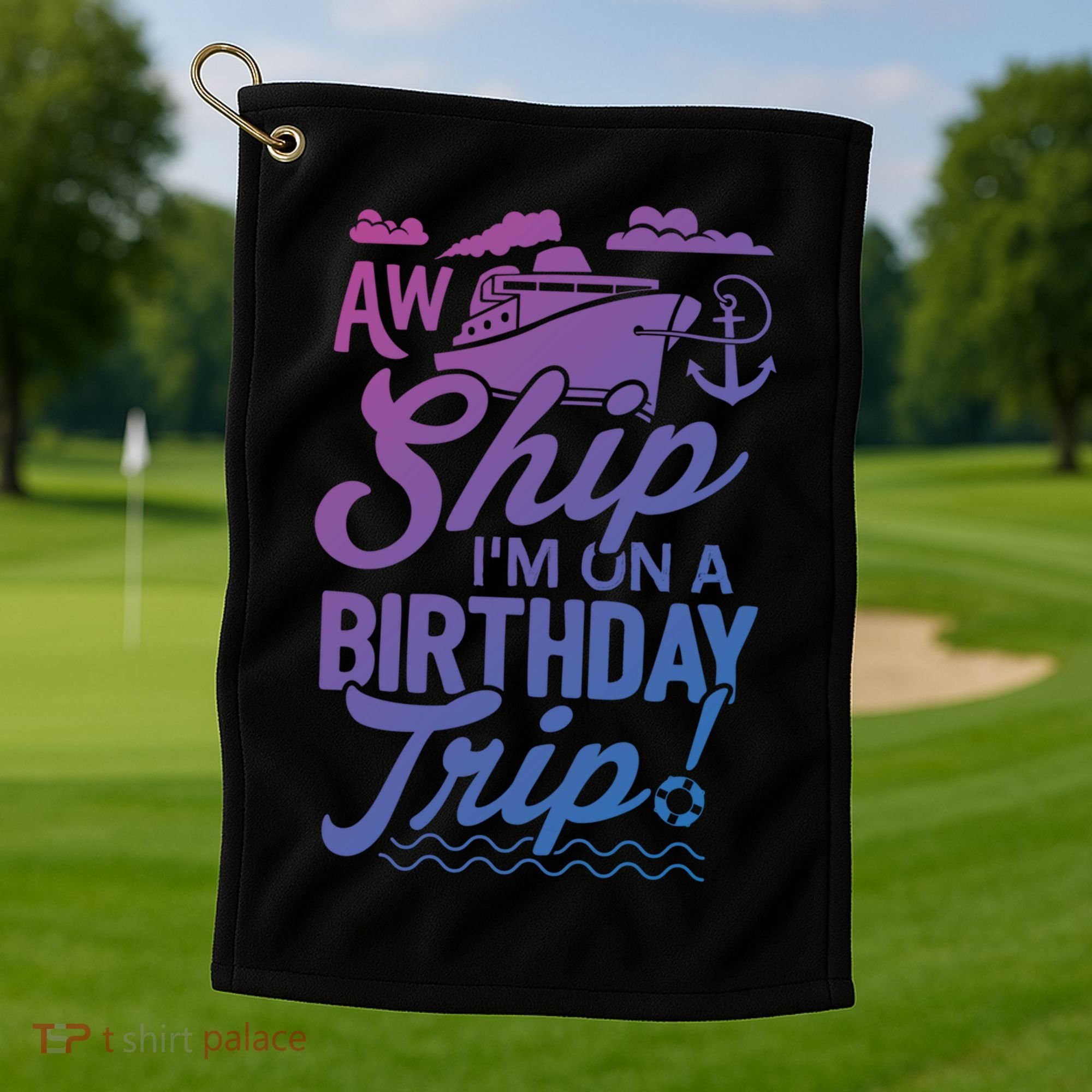 Funny Cruise Ship Vacation Aw Ship Im On A Birthday Trip Gift Golf Towel