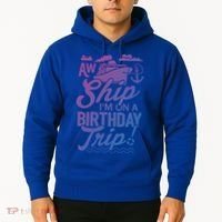 Funny Cruise Ship Vacation Aw Ship Im On A Birthday Trip Gift Hoodie thumb 2