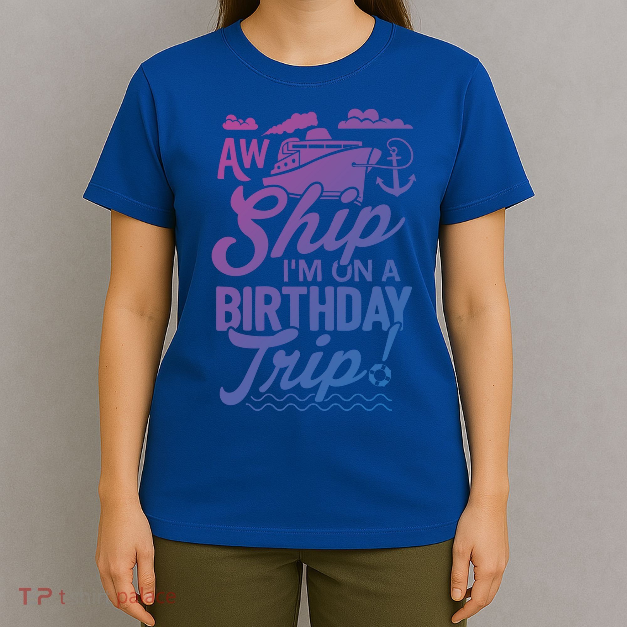 Funny Cruise Ship Vacation Aw Ship Im On A Birthday Trip Gift T-Shirt
