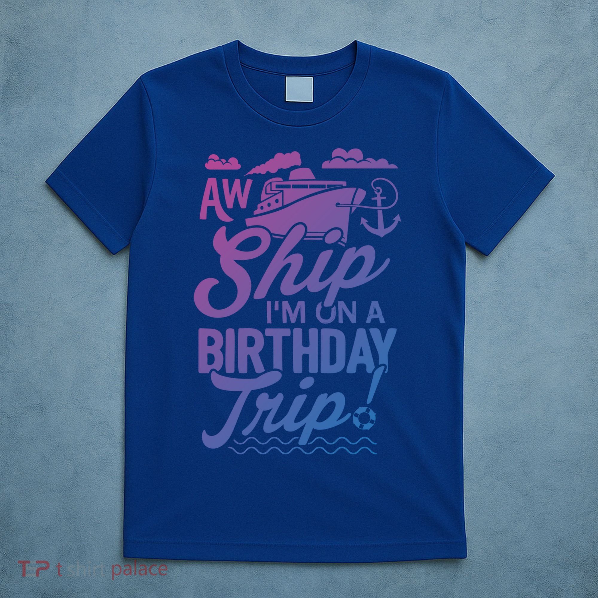 Funny Cruise Ship Vacation Aw Ship Im On A Birthday Trip Gift T-Shirt