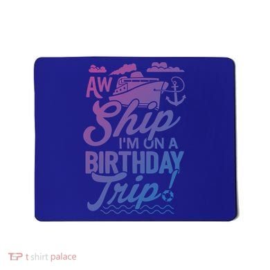 Funny Cruise Ship Vacation Aw Ship Im On A Birthday Trip Gift Mousepad