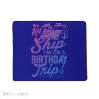 Funny Cruise Ship Vacation Aw Ship Im On A Birthday Trip Gift Mousepad thumb 0
