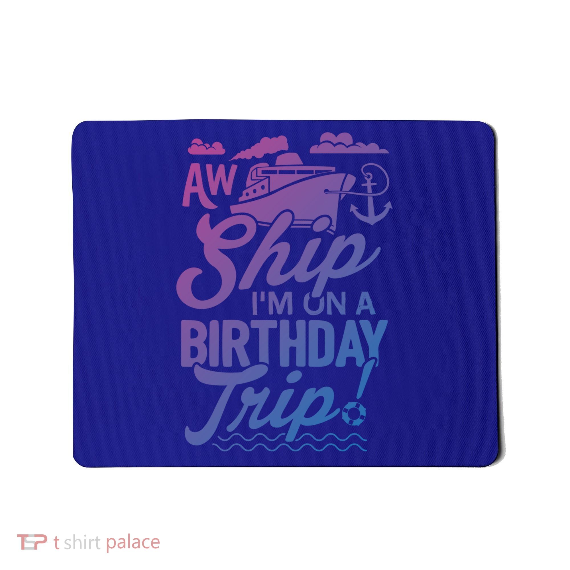 Funny Cruise Ship Vacation Aw Ship Im On A Birthday Trip Gift Mousepad