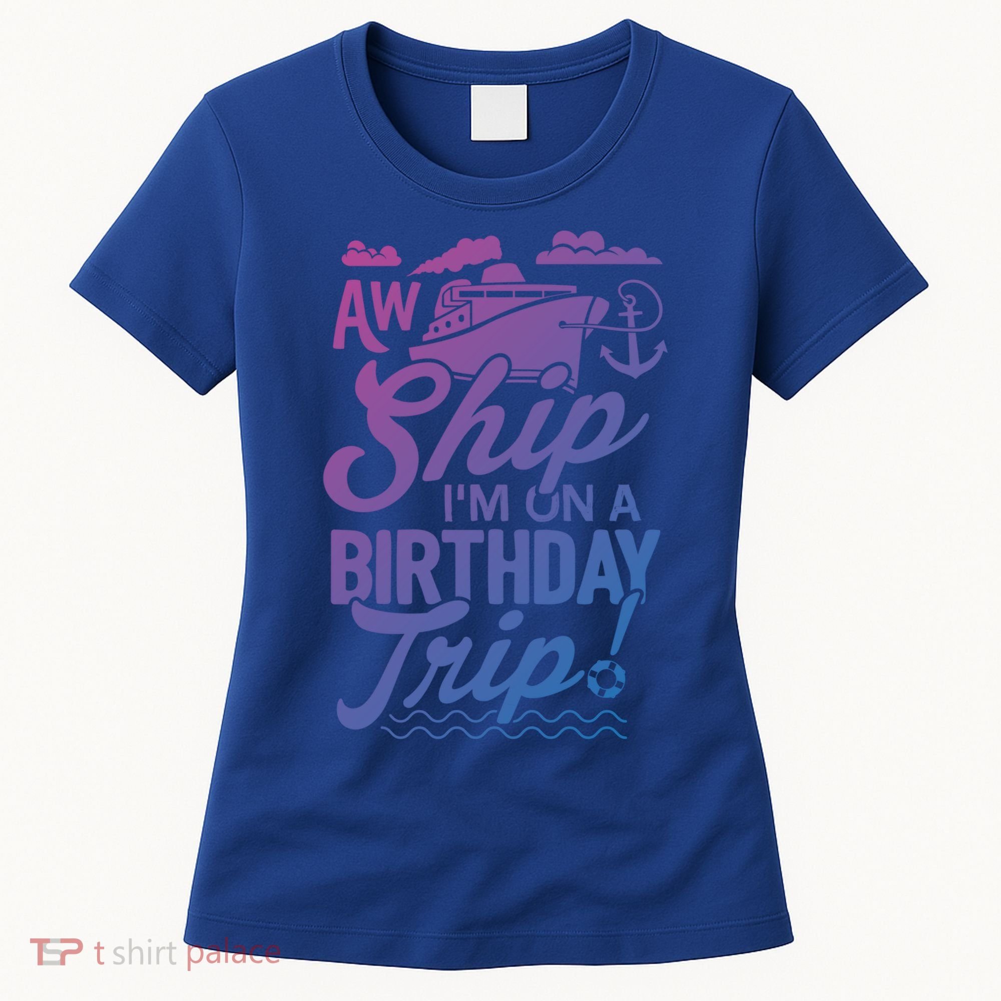 Funny Cruise Ship Vacation Aw Ship Im On A Birthday Trip Gift Women's T-Shirt