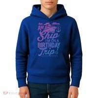 Funny Cruise Ship Vacation Aw Ship Im On A Birthday Trip Gift Kids Hoodie thumb 4