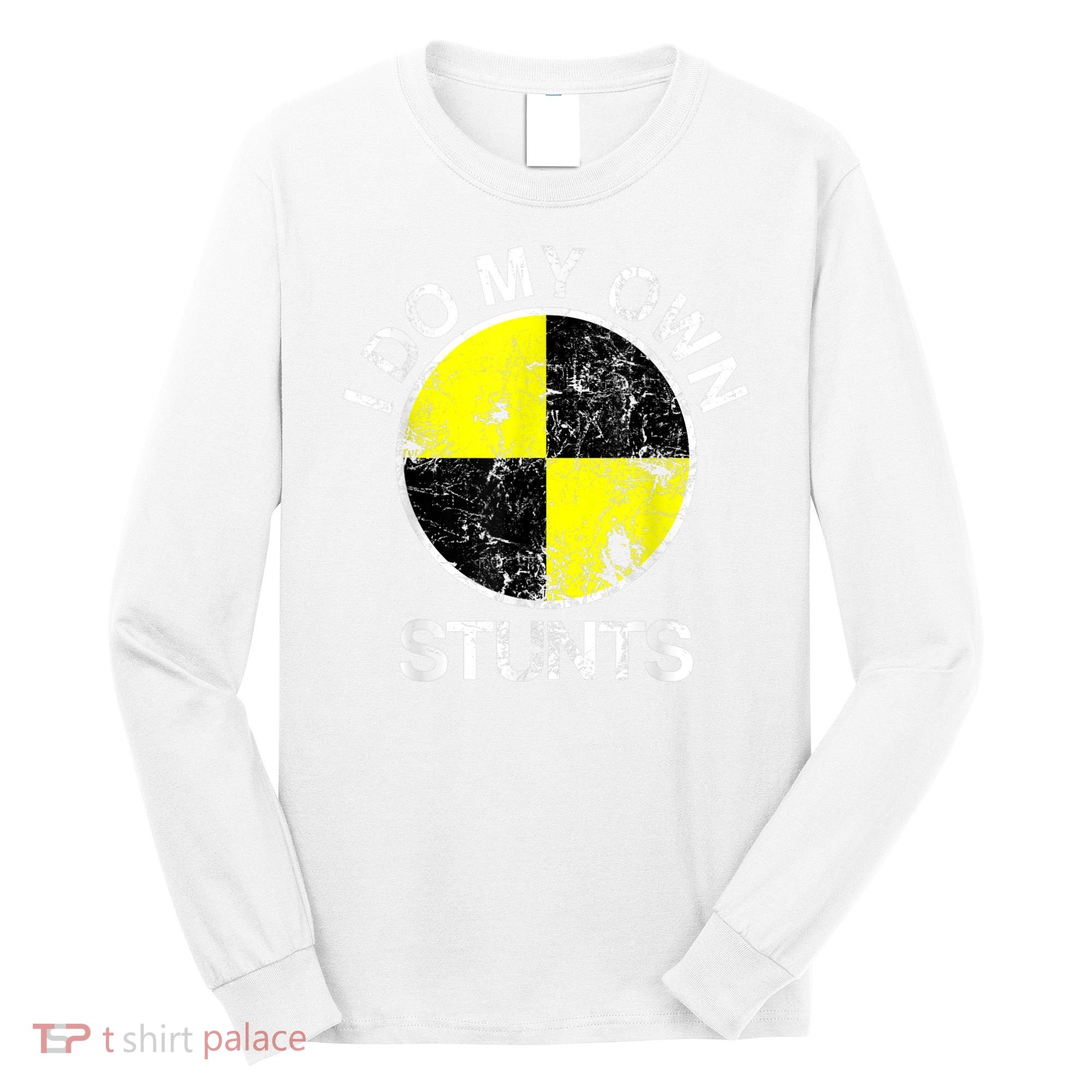 Funny Crash Test Dummy I Do My Own Stunts Long Sleeve Shirt