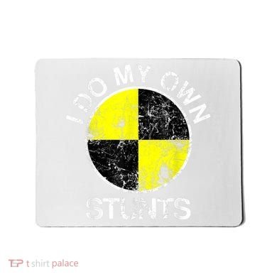 Funny Crash Test Dummy I Do My Own Stunts Mousepad