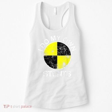 Funny Crash Test Dummy I Do My Own Stunts Women's Tank Top