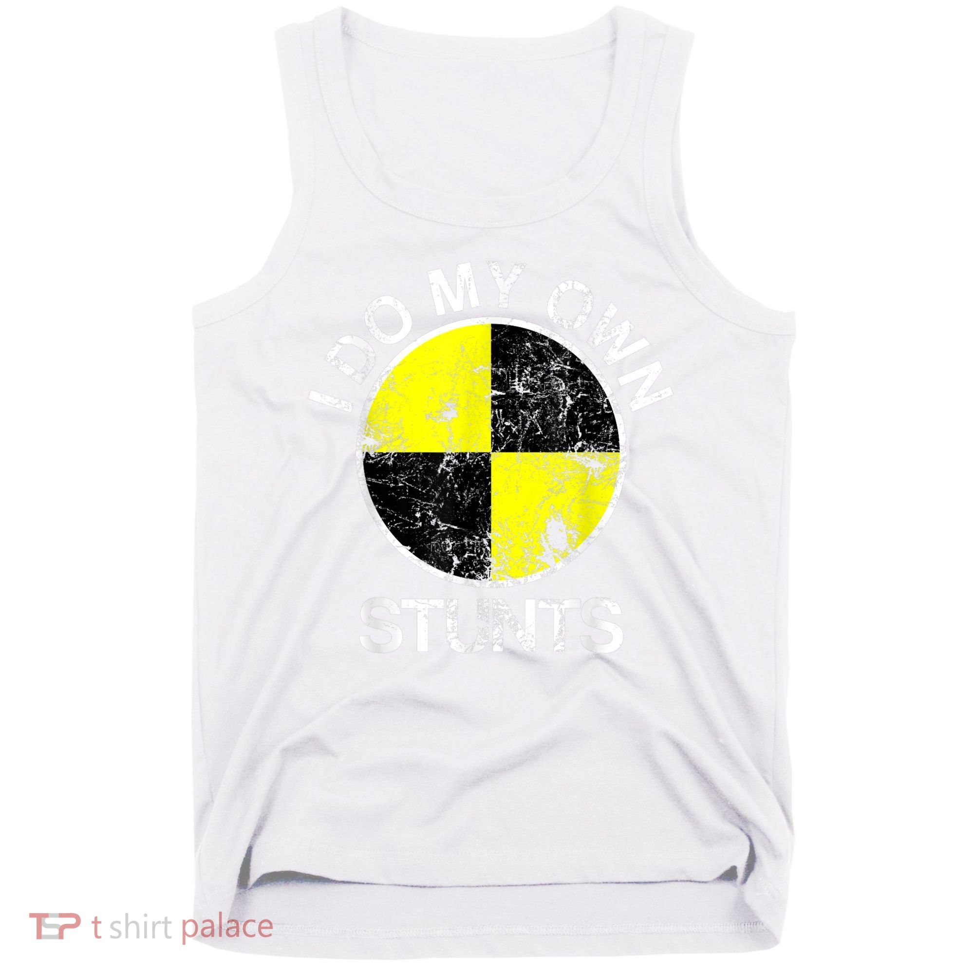 Funny Crash Test Dummy I Do My Own Stunts Tank Top
