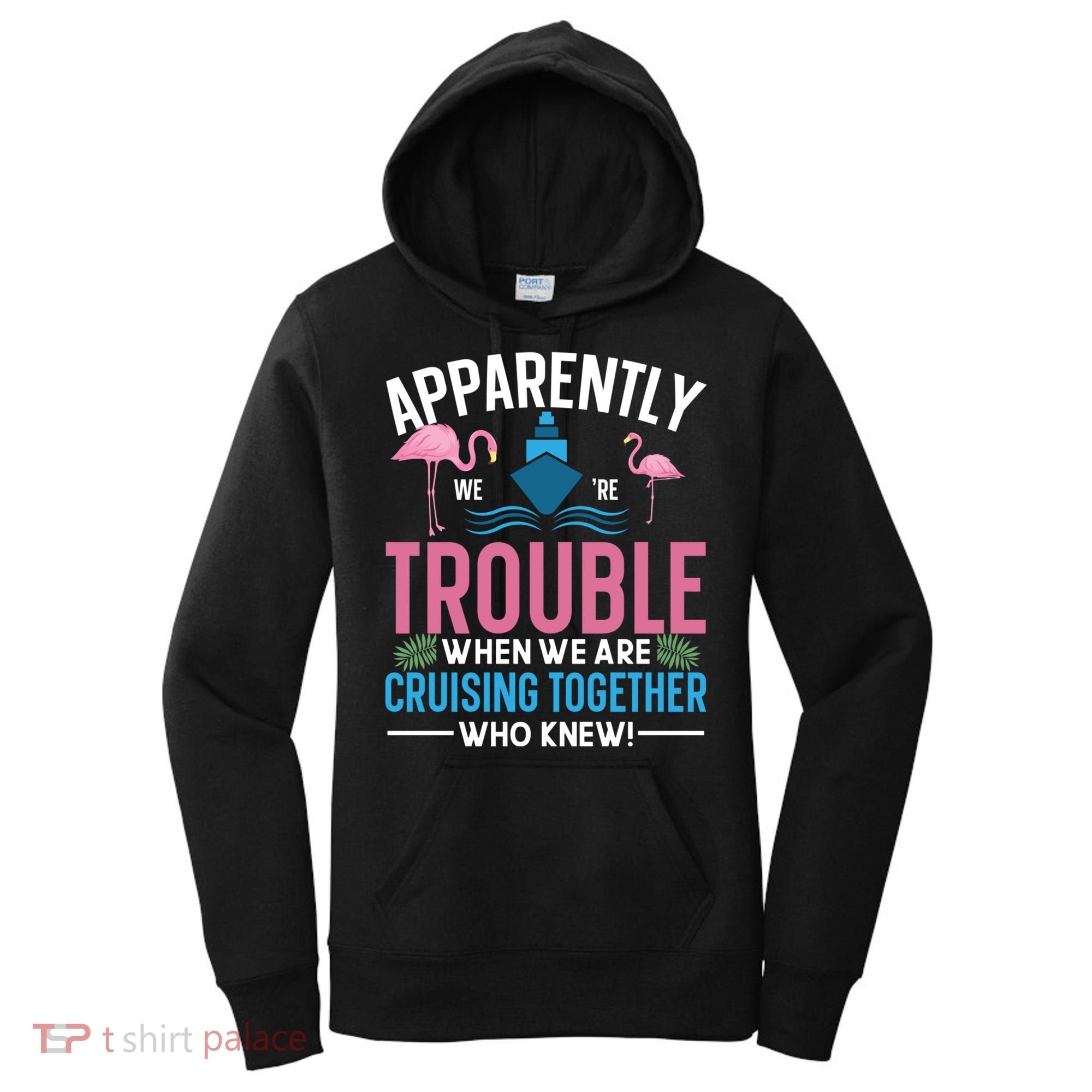 Funny Cruise Tee Besties Cruising Trouble Together Meaningful Gift Women's Hoodie