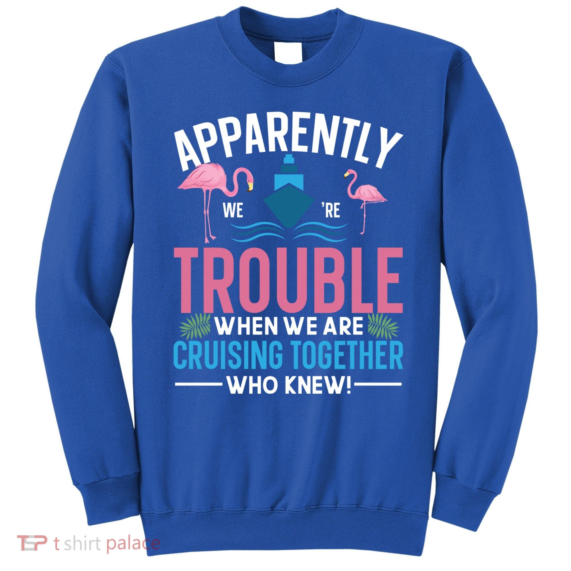 Funny Cruise Tee Besties Cruising Trouble Together Meaningful Gift Sweatshirt