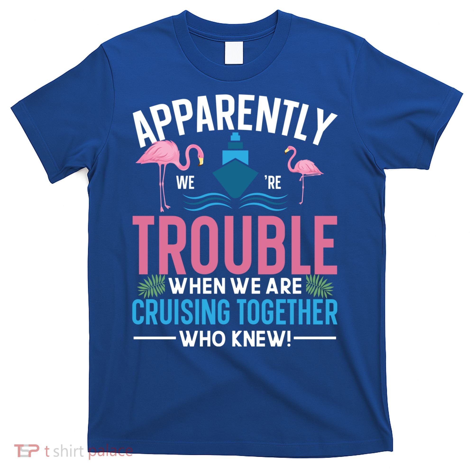Funny Cruise Tee Besties Cruising Trouble Together Meaningful Gift T-Shirt