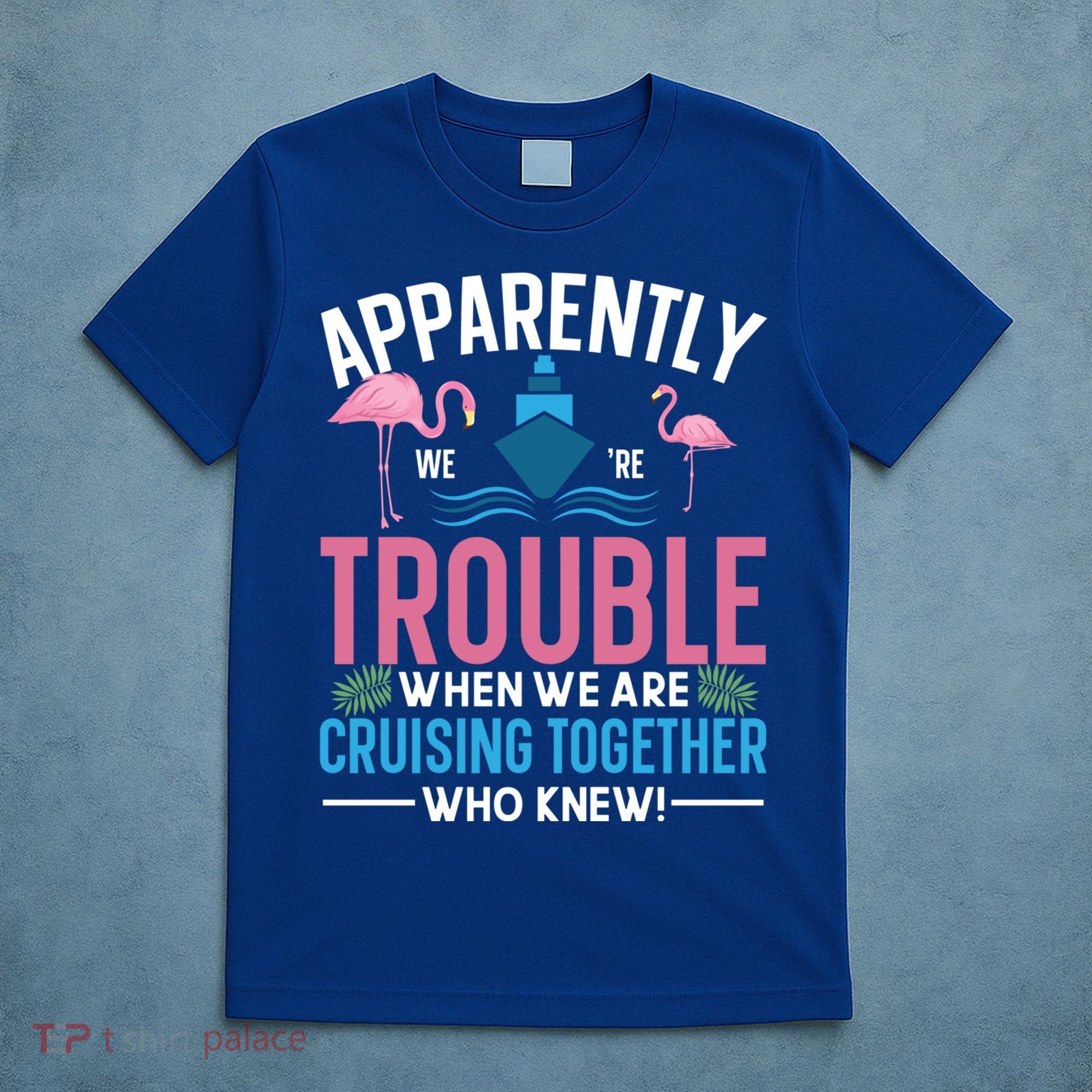 Funny Cruise Tee Besties Cruising Trouble Together Meaningful Gift T-Shirt