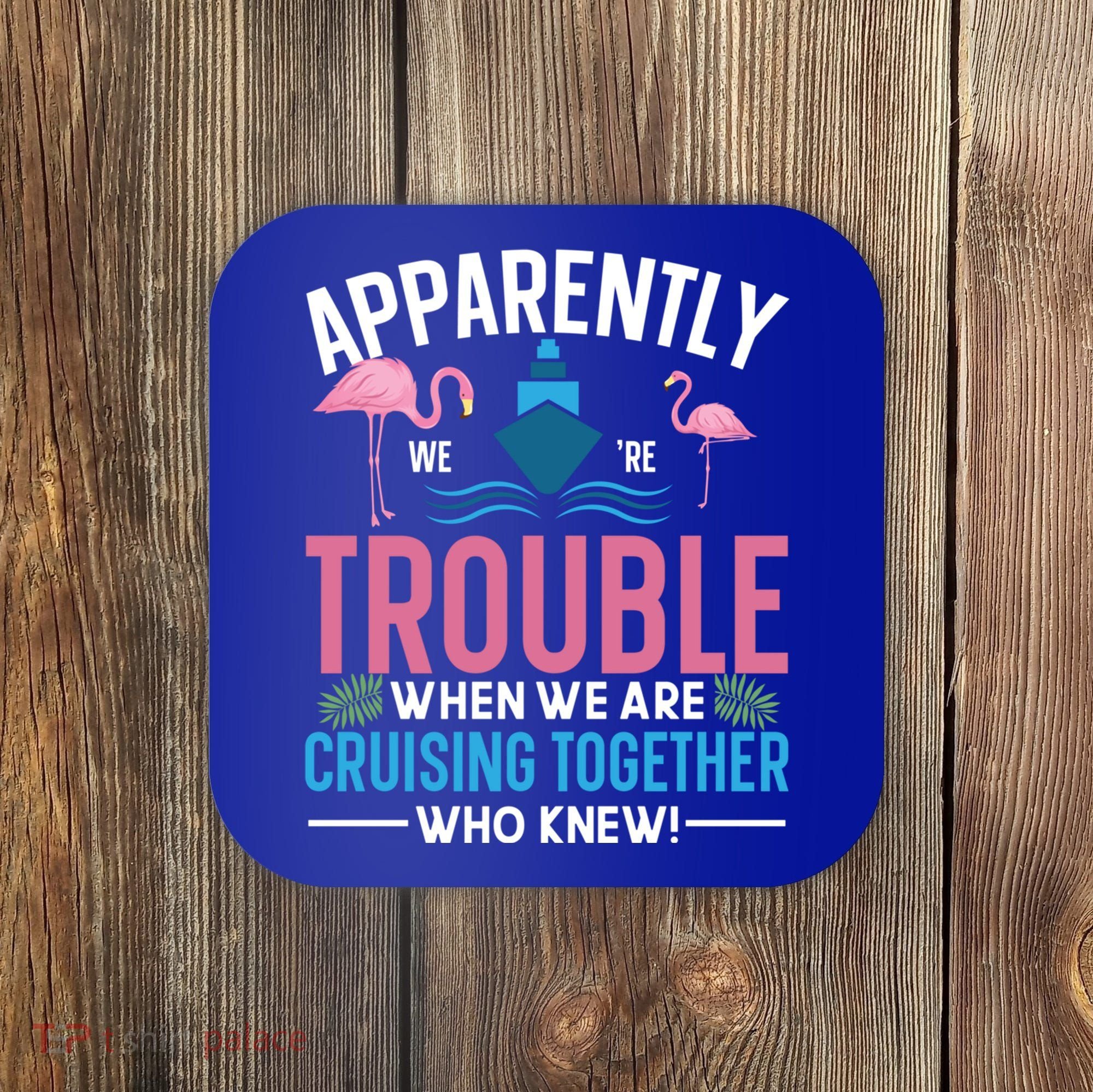 Funny Cruise Tee Besties Cruising Trouble Together Meaningful Gift Coaster