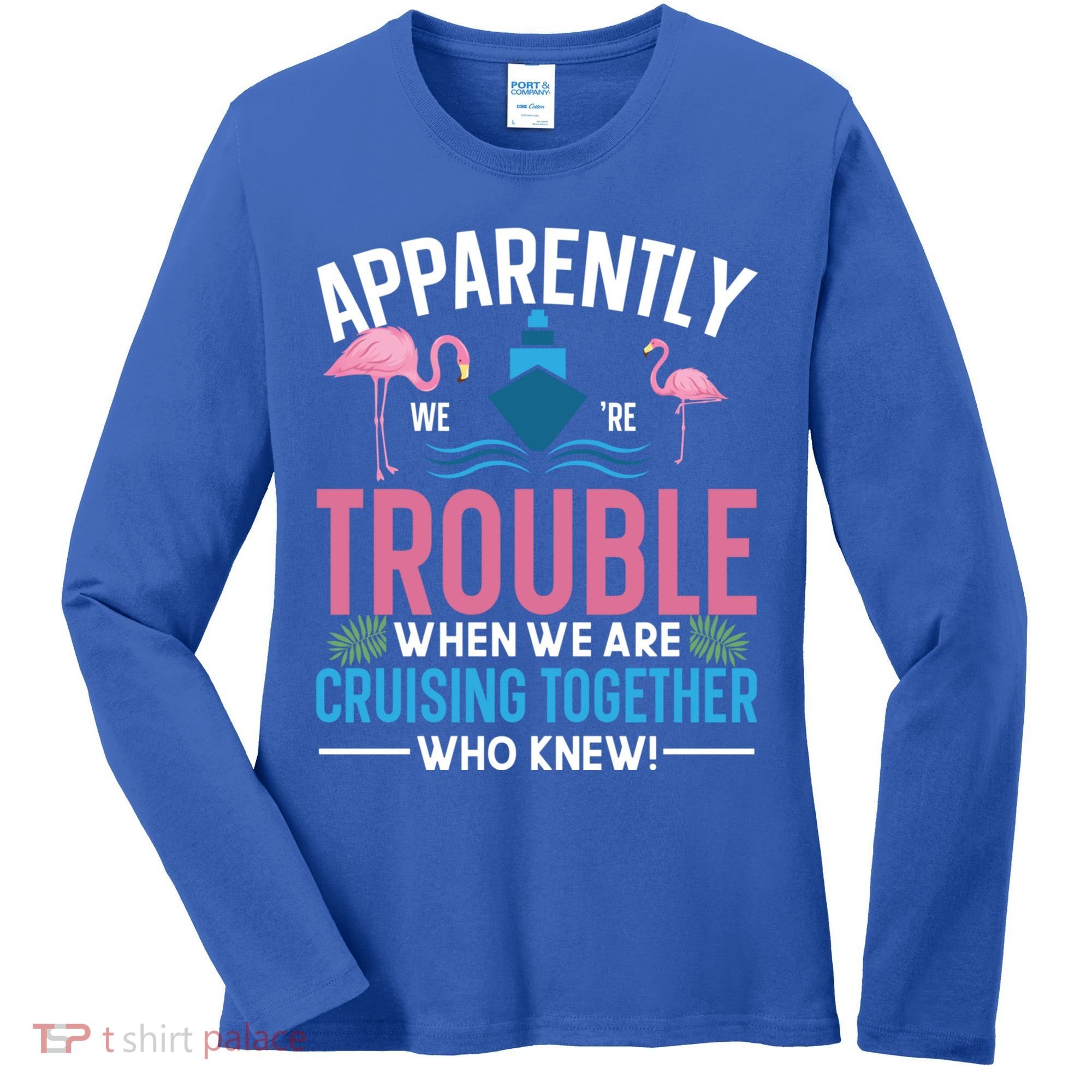 Funny Cruise Tee Besties Cruising Trouble Together Meaningful Gift Women's Long Sleeve Shirt
