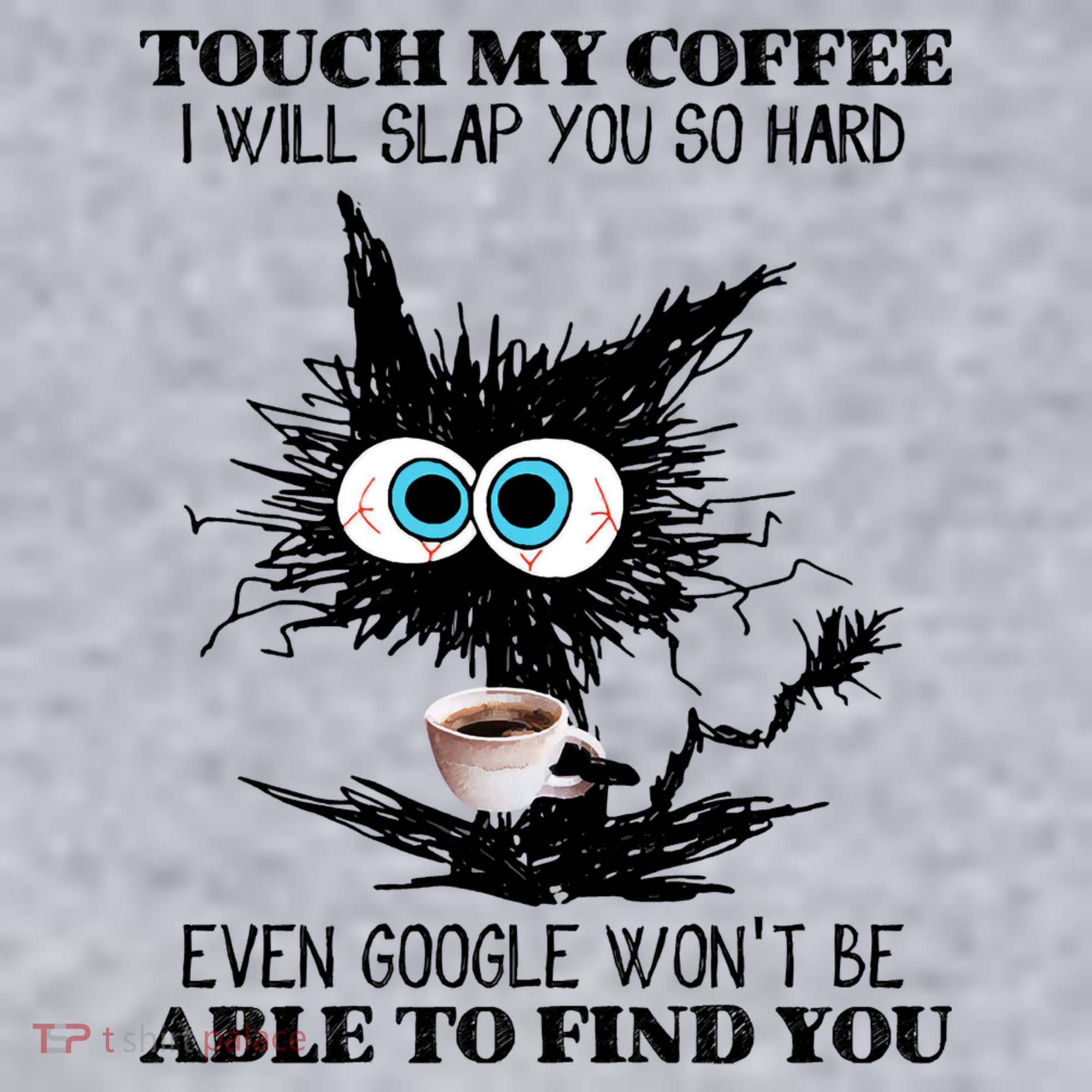 Funny Cat Touch My Coffee I Will Slap You So Hard Women's Sweatshirt