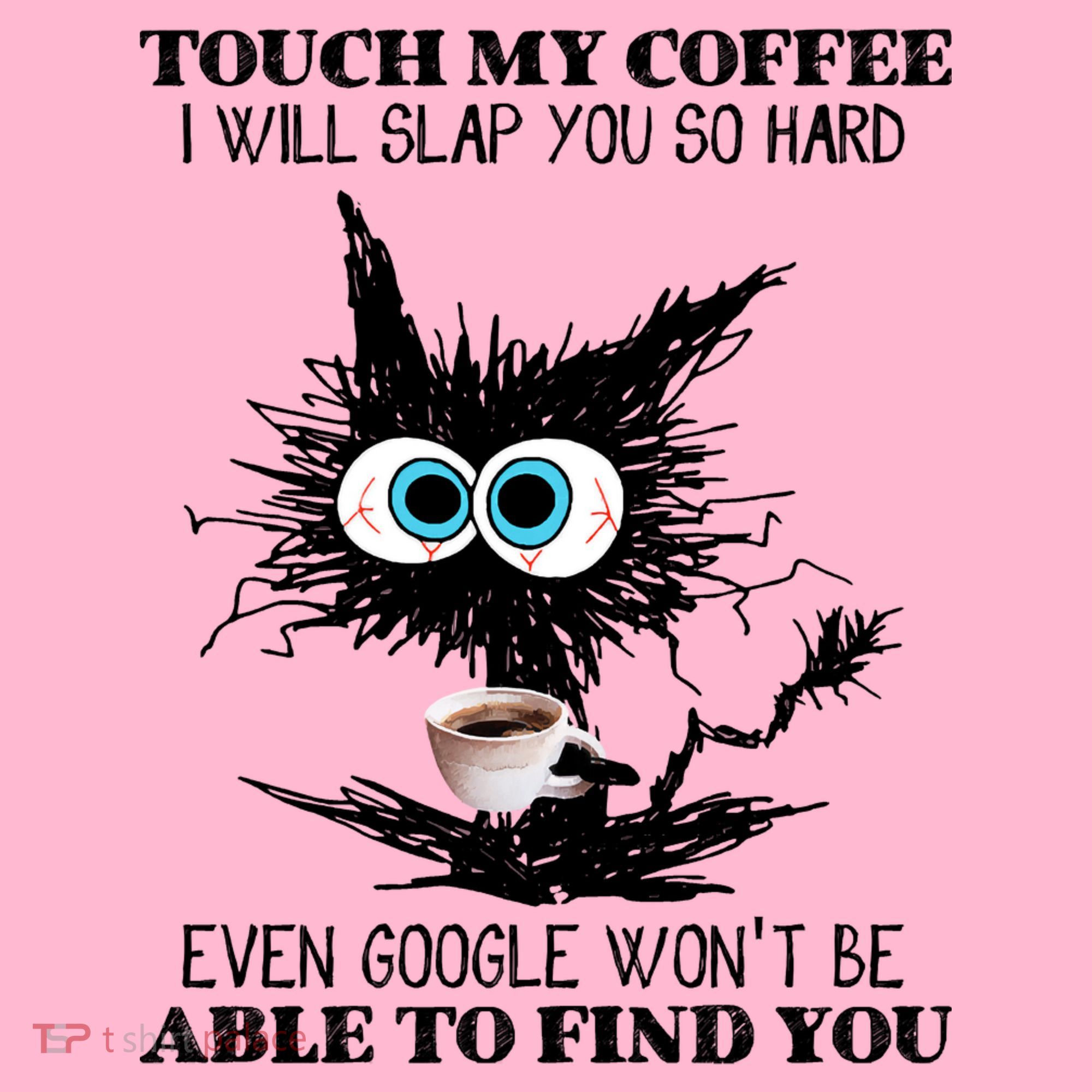 Funny Cat Touch My Coffee I Will Slap You So Hard Coaster