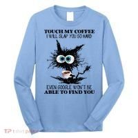 Funny Cat Touch My Coffee I Will Slap You So Hard Long Sleeve Shirt thumb 0