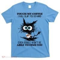 Funny Cat Touch My Coffee I Will Slap You So Hard T-Shirt thumb 0