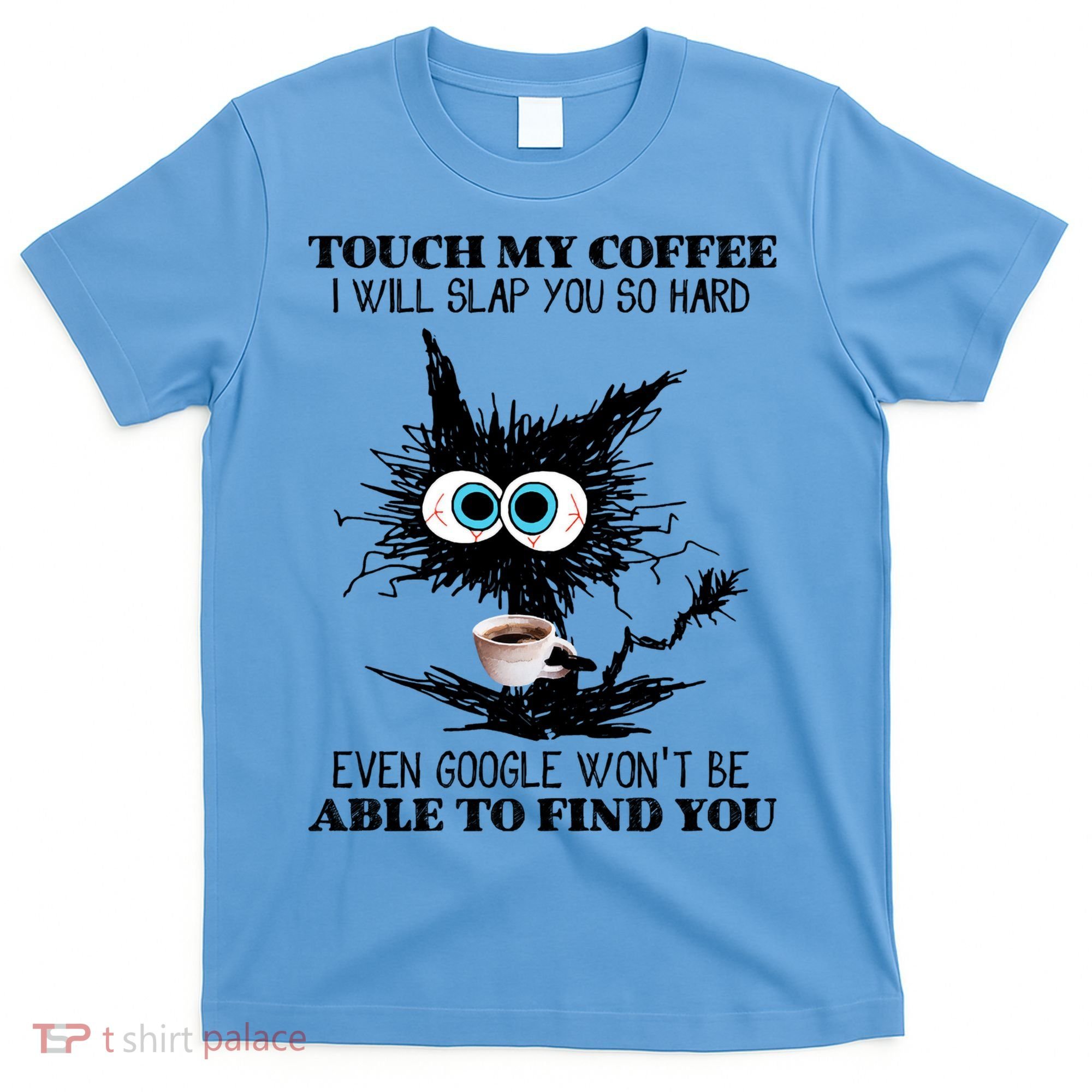 Funny Cat Touch My Coffee I Will Slap You So Hard T-Shirt