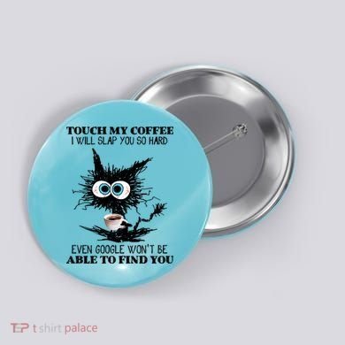 Funny Cat Touch My Coffee I Will Slap You So Hard Button